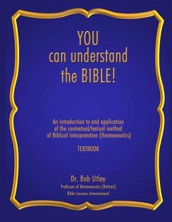 You Can Understand the Bible: An Introduction to and Application of the Contextual/Textual Method of Biblical Interpretation (Hermeneutics) - Utley, Bob