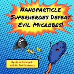 Nanoparticle Superheroes Defeat Evil Microbes - Rutkowski, Anna