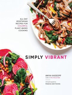 Simply Vibrant: All-Day Vegetarian Recipes for Colorful Plant-Based Cooking - Kassoff, Anya