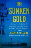 The Sunken Gold: A Story of World War I Espionage and the Greatest Treasure Salvage in History