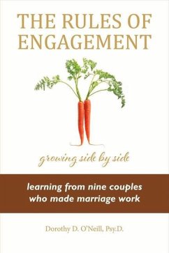 The Rules of Engagement: Rules of Engagement: Learning from Nine Couples Who Made Marriage Work Volume 1 - O'Neill, Dorothy