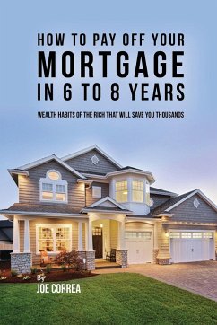 How to pay off your mortgage in 6 to 8 years - Correa, Joe