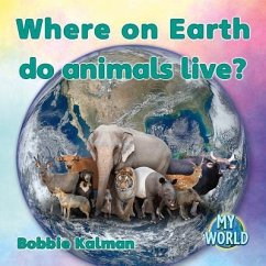 Where on Earth Do Animals Live? - Kalman, Bobbie