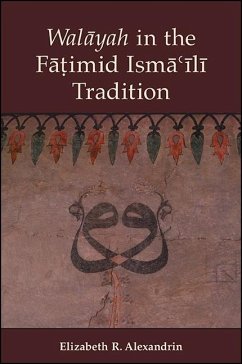 Walāyah in the Fāṭimid Ismāʿīlī Tradition - Alexandrin, Elizabeth R