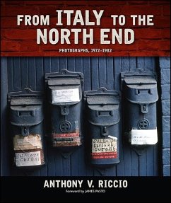From Italy to the North End: Photographs, 1972-1982 - Riccio, Anthony V.