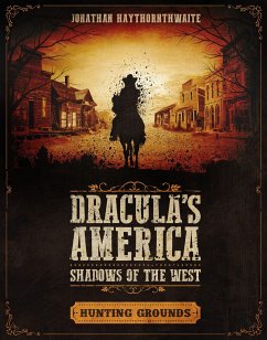 Dracula's America: Shadows of the West: Hunting Grounds - Haythornthwaite, Jonathan
