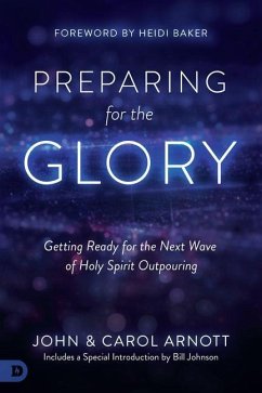 Preparing for the Glory - Arnott, John; Arnott, Carol