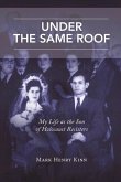 Under the Same Roof: My Life as the Son of Holocaust Resisters Volume 1