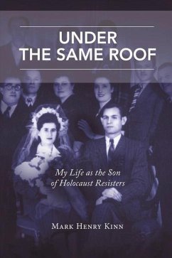 Under the Same Roof: My Life as the Son of Holocaust Resisters Volume 1 - Kinn, Mark Henry