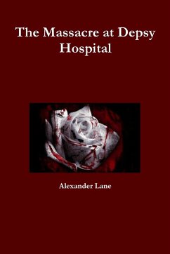 The Massacre at Depsy Hospital - Lane, Alexander