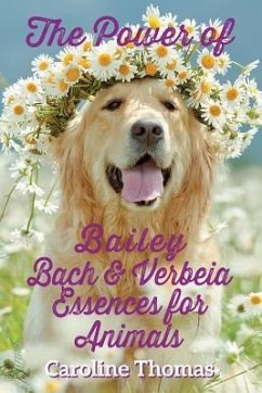 The Power of Bailey, Bach & Verbeia Essences for Animals - Thomas, Caroline