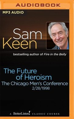 The Future of Heroism: The Chicago Men's Conference - Keen, Sam