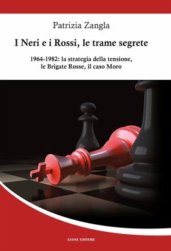 I Neri e i Rossi, le trame segrete. 1964-1982: la strategia della tensione, le Brigate rosse, il caso Moro - Zangla, Patrizia