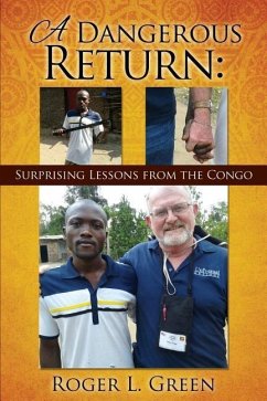 A Dangerous Return; Surprising Lessons from the Congo - Green, Roger L.