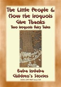 TWO IROQUOIS CHILDREN&quote;S STORIES – &quote;The Little People&quote; and &quote;How the Iroquois give Thanks&quote; (eBook, ePUB)