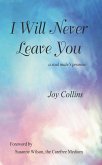 I Will Never Leave You: A Soul Mate's Promise (eBook, ePUB) I Will Never Leave You: A Soul Mate's Promise (eBook, ePUB)
