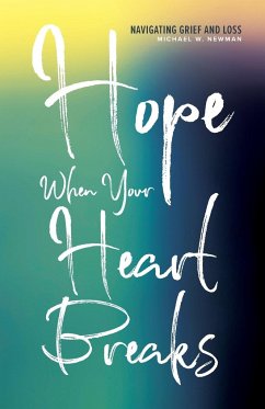 Hope When Your Heart Breaks - Newman, Michael W