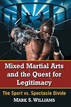 Mixed Martial Arts and the Quest for Legitimacy - Williams, Mark S.