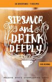 Sip, Savor, and Drink Deeply Devotional: Receive God's Overflowing Gifts