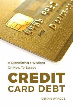 A Grandfather's Wisdom on How to Escape Credit Card Debt - Wragge, Dennis