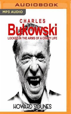 Charles Bukowski: Locked in the Arms of a Crazy Life - Sounes, Howard
