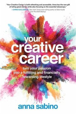 Your Creative Career: Turn Your Passion Into a Fulfilling and Financially Rewarding Lifestyle - Sabino, Ann (Anna Sabino)