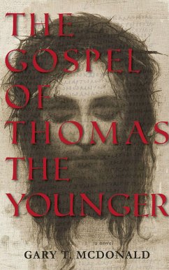 The Gospel of Thomas (the Younger): Gospel as Novel, Novel as Gospel - McDonald, Gary T.