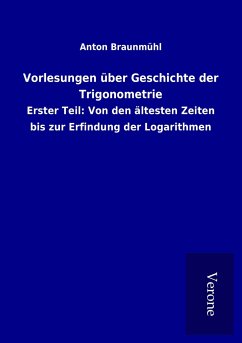 Vorlesungen über Geschichte der Trigonometrie - Braunmühl, Anton