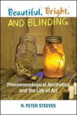 Beautiful, Bright, and Blinding: Phenomenological Aesthetics and the Life of Art