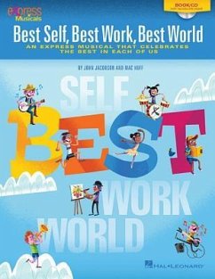 Best Self, Best Work, Best World: An Express Musical That Celebrates the Best in Each of Us