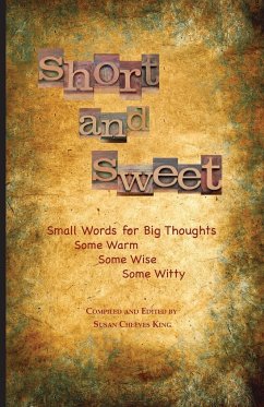 Short and Sweet: Small Words for Big Thoughts Susan Cheeves King Compiler