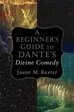 A Beginner's Guide to Dante's Divine Comedy - Baxter, Jason M.