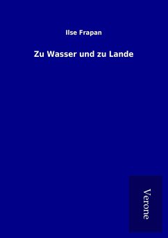 Zu Wasser und zu Lande - Frapan, Ilse