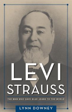 Levi Strauss: The Man Who Gave Blue Jeans to the World - Downey, Lynn