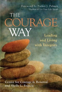 The Courage Way: Leading and Living with Integrity - The Center for Courage &. Renewal; Francis, Shelly L.