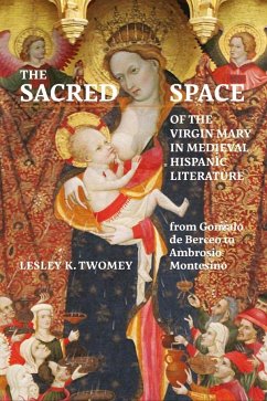 The Sacred Space of the Virgin Mary in Medieval Hispanic Literature - Twomey, Lesley