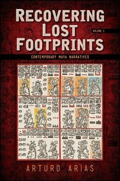 Recovering Lost Footprints, Volume 1: Contemporary Maya Narratives - Arias, Arturo