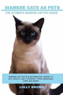 Siamese Cats as Pets: Siamese Cat Facts & Information, where to buy, health, diet, lifespan, types, breeding, care and more! The Ultimate Si - Brown, Lolly