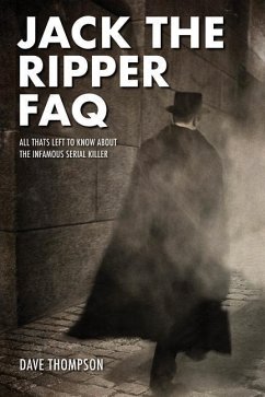 Jack the Ripper FAQ: All That's Left to Know about the Infamous Serial Killer - Thompson, Dave