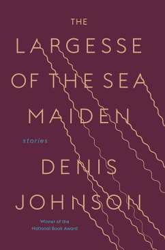 The Largesse of the Sea Maiden: Stories - Johnson, Denis