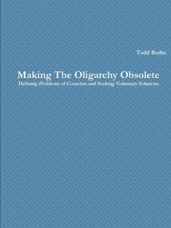 Making The Oligarchy Obsolete Defining Problems of Coercion and Seeking Voluntary Solutions - Borho, Todd
