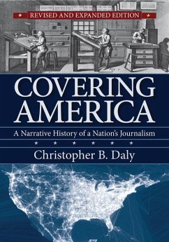 Covering America: A Narrative History of a Nation's Journalism - Daly, Christopher B.