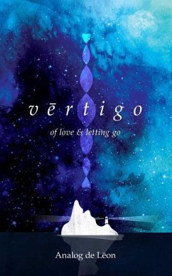 Vertigo: Of Love & Letting Go: An Odyssey about a Lost Poet in Retrograde - Modern Poetry & Quotes - De Leon, Analog; Purifoy, Chris