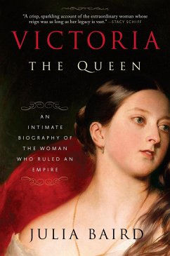 Victoria: The Queen: An Intimate Biography of the Woman Who Ruled an Empire - Baird, Julia
