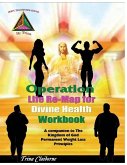 Operation: Life Re-Map for Divine Health Workbook: The Companion to The Kingdom of God Permanent Weight Loss Principles