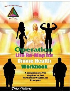 Operation: Life Re-Map for Divine Health Workbook: The Companion to The Kingdom of God Permanent Weight Loss Principles - Claiborne, Trina