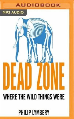 Dead Zone: Where the Wild Things Were - Lymbery, Philip