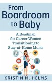 From Boardroom to Baby: A Roadmap for Career Women Transitioning to Stay-At-Home Moms