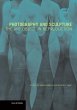 Photography and Sculpture: The Art... - Bild 1