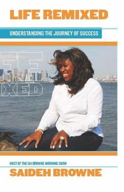 Life Remixed: Understanding the Journey of Success - Browne, Saideh a.